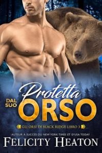 Felicity Heaton – Gli Orsi di Black Ridge Vol. 3. Protetta dal suo Orso (2025) Felicity Heaton – Gli Orsi di Black Ridge Vol. 3. Protetta dal suo Orso (2025)