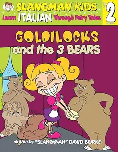 David Burke – Goldilocks and the Three Bears, Level 2: Learn Italian Through Fairy Tales (2015) David Burke – Goldilocks and the Three Bears, Level 2: Learn Italian Through Fairy Tales (2015)