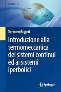 Tommaso Ruggeri – Introduzione alla termomeccanica dei sistemi continui ed ai sistemi iperbolici (2025) Tommaso Ruggeri – Introduzione alla termomeccanica dei sistemi continui ed ai sistemi iperbolici (2025)