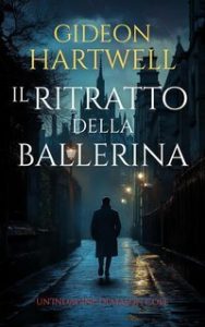 Gideon Hartwell – Le indagini di Mason Cole Vol. 1. Il Ritratto della Ballerina (2025) Gideon Hartwell – Le indagini di Mason Cole Vol. 1. Il Ritratto della Ballerina (2025)
