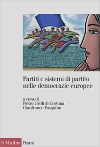 Pietro Grilli di Cortona, Gianfranco Pasquino (a cura di) – Partiti e sistemi di partito nelle democrazie europee (2012) Pietro Grilli di Cortona, Gianfranco Pasquino (a cura di) – Partiti e sistemi di partito nelle democrazie europee (2012)