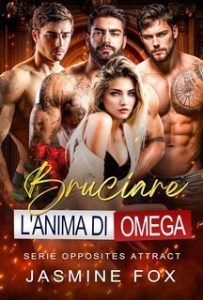 Jasmine Fox – Serie Opposites Attract Vol. 1. Bruciare l’anima di Omega (2025)