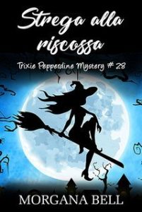 Morgana Bell – Trixie Pepperdine Mystery Vol. 28. Strega alla riscossa (2025) Morgana Bell – Trixie Pepperdine Mystery Vol. 28. Strega alla riscossa (2025)
