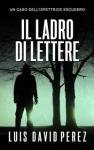 Luis David Pérez – Ispettrice Escudero Vol. 4. Il ladro di lettere (2025) Luis David Pérez – Ispettrice Escudero Vol. 4. Il ladro di lettere (2025)