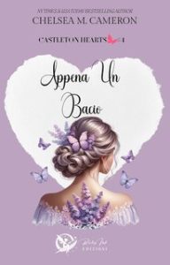 Chelsea M. Cameron – Castleton hearts series Vol. 4. Appena un bacio (2025) Chelsea M. Cameron – Castleton hearts series Vol. 4. Appena un bacio (2025)