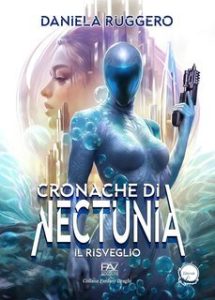 Daniela Ruggero – Le Cronache di Nectunia Vol. 1. Il risveglio (2025)