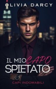 Olivia Darcy – Capi Indomabili Vol. 1. Il Mio Capo Spietato (2025)