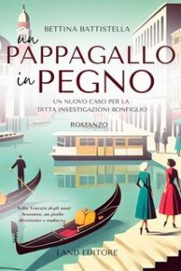 Bettina Battistella – Un pappagallo in pegno. Un nuovo caso per la Ditta Investigazioni Bonfiglio (2025)