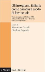 Alessandro Cavalli, Gianluca Argentin (a cura di)- Gli insegnanti italiani, come cambia il modo di fare scuola (2011) Alessandro Cavalli, Gianluca Argentin (a cura di)- Gli insegnanti italiani, come cambia il modo di fare scuola (2011)