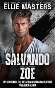 Ellie Masters – Squadra ALPHA Vol. 1. Salvando Zoe (2025)
