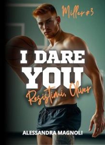 Alessandra Magnoli – Serie Miller Vol. 3. I Dare You. Resistimi, Oliver (2025) Alessandra Magnoli – Serie Miller Vol. 3. I Dare You. Resistimi, Oliver (2025)
