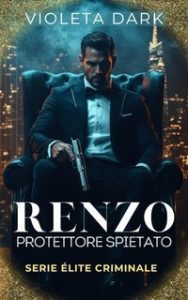 Violeta Dark – Élite Criminale Vol. 1. Renzo. Protettore spietato (2025)