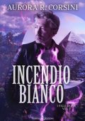 Aurora R. Corsini - I figli di Ish Vol. 3. Incendio bianco (2025)