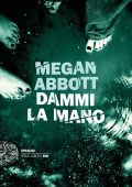 Megan Abbott - Dammi la mano (2019)