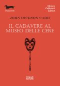 John Dickson Carr - Il cadavere al museo delle cere (2025)