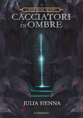 Julia Sienna - The Dark Hunt Vol. 2. Cacciatori di Ombre (2014)