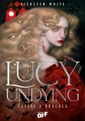 Kiersten White - Lucy Undying. Caccia a Dracula (2025)