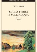 W.G. Sebald - Sulla terra e sull'acqua Poesie scelte 1964-2001 (2025)