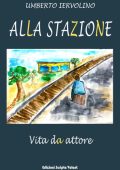 Umberto Iervolino - Alla stazione. Vita d'attore (2025)