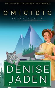 Denise Jaden – Un Caso Culinario Accogliente di Mallory Beck Vol. 1. Omicidio al Chilometro 18 (2025)