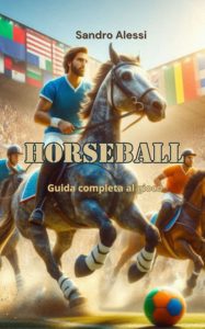 Sandro Alessi – Horseball. Guida completa al gioco (2025)