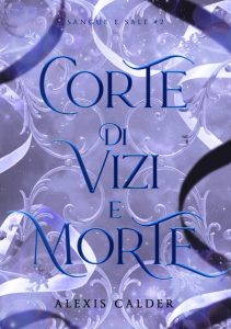 Alexis Calder – Sangue e sale Vol. 2. Corte di vizi e morte (2025)