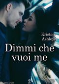 Kristen Ashley - Dimmi che vuoi me (2019)