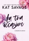 Kat Savage - A Chance At Love Series Vol. 3. La tua occasione (2025)