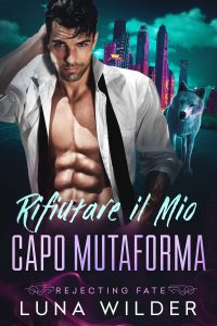 Luna Wilder – Rifiutare il Mio Capo Mutaforma. Rejecting Fate Vol. 1 (2025)