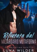 Luna Wilder - Rifiutata dal Miliardario Mutaforma. Rejecting Fate Vol. 2 (2025)