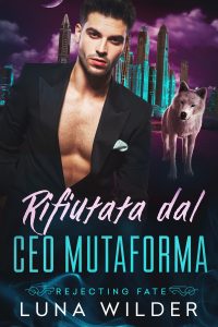 Luna Wilder – Rifiutata dal CEO Mutaforma. Rejecting Fate Vol. 3 (2025)