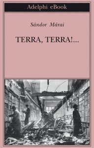 Sándor Márai – Terra, terra!… (2014)