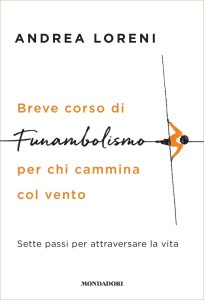 Andrea Loreni – Breve corso di funambolismo per chi cammina col vento (2020)