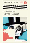 Philip K. Dick - L'androide Abramo Lincoln (2025)