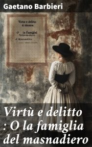 Gaetano Barbieri – Virtù e delitto. O la famiglia del masnadiero (2025)