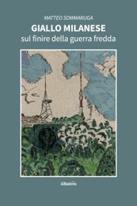 Matteo Sommaruga – Giallo milanese sul finire della guerra fredda (2025)
