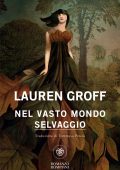 Lauren Groff - Nel vasto mondo selvaggio (2025)