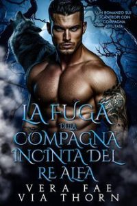 Vera Fae, Via Thorn – La Fuga della Compagna Incinta del Re Alfa (2025) Vera Fae, Via Thorn – La Fuga della Compagna Incinta del Re Alfa (2025)