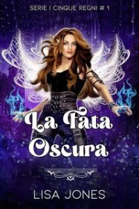 Lisa Jones – I Cinque Regni Vol. 1. La Fata Oscura (2025)