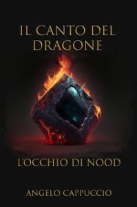 Angelo Cappuccio – Il Canto del dragone Vol. 1. L’Occhio di Nood (2023) Angelo Cappuccio – Il Canto del dragone Vol. 1. L’Occhio di Nood (2023)