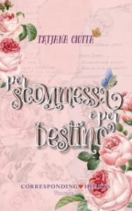 Tatjana Ciotta – Corresponding Hearts Vol. 1. Per scommessa o per destino (2025) Tatjana Ciotta – Corresponding Hearts Vol. 1. Per scommessa o per destino (2025)
