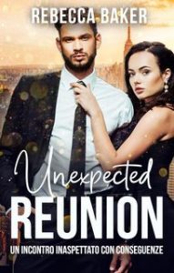 Rebecca Baker – Romanzi rosa miliardari Vol. 2. Unexpected Réunion (2025) Rebecca Baker – Romanzi rosa miliardari Vol. 2. Unexpected Réunion (2025)