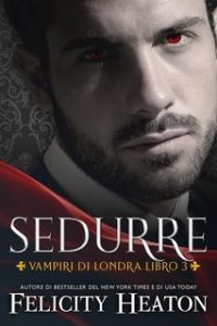 Felicity Heaton – Vampiri di Londra Vol. 3. Sedurre (2025)