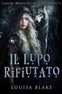 Louisa Blake e Rae Foxx – Casa del Branco dell’Alfa Accoppiato Vol. 1. Il Lupo Rifiutato (2025) Louisa Blake e Rae Foxx – Casa del Branco dell’Alfa Accoppiato Vol. 1. Il Lupo Rifiutato (2025)