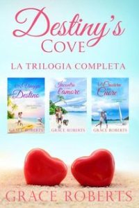 Grace Roberts – Destiny’s Cove. La trilogia completa (2025) Grace Roberts – Destiny’s Cove. La trilogia completa (2025)