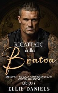 Ellie Daniels – Serie Volkov Bratva Vol. 7. Ricattato dalla Bratva (2025)