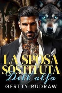 Gertty Rudraw – Il Fuggitivo Compagno Lupo Vol. 1. La Sposa Sostituta dell’Alfa (2025) Gertty Rudraw – Il Fuggitivo Compagno Lupo Vol. 1. La Sposa Sostituta dell’Alfa (2025)