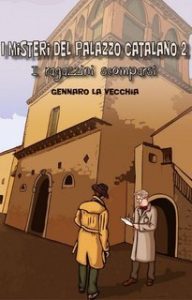 Gennaro La Vecchia – I Misteri del Palazzo Catalano. I ragazzini scomparsi (2022) Gennaro La Vecchia – I Misteri del Palazzo Catalano. I ragazzini scomparsi (2022)