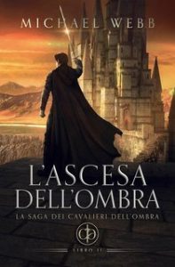 Michael Webb – La saga dei Cavalieri dell’Ombra Vol. 2. L’ascesa dell’ombra (2025) Michael Webb – La saga dei Cavalieri dell’Ombra Vol. 2. L’ascesa dell’ombra (2025)