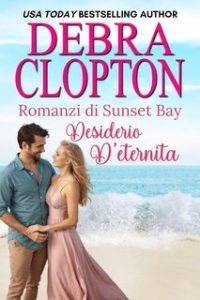 Debra Clopton – Romanzi di Sunset Bay Vol. 1. Desiderio d’eternità (2025)